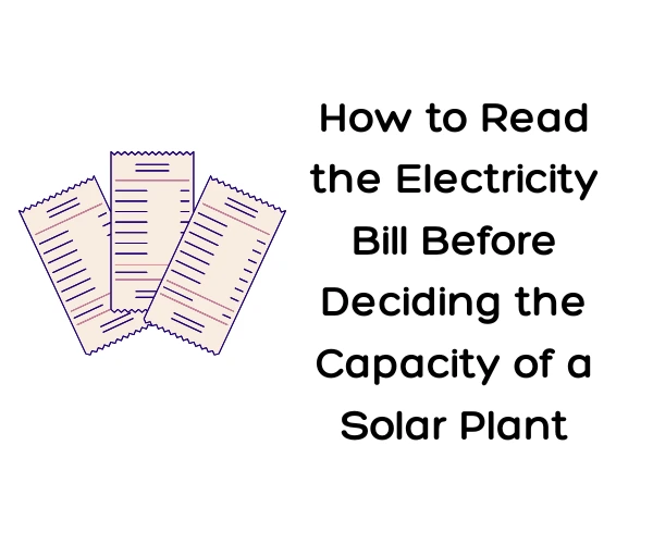 How to Read the Electricity Bill Before Deciding the Capacity of a Solar Plant