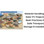 Material Handling in Solar PV Projects- Best Practices for Safe Transport, Storage & Installation