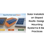 Solar Installation on Sloped Roofs- Design, Mounting Systems & Best Practices