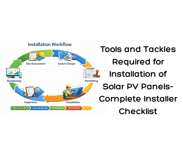 Tools and Tackles Required for Installation of Solar PV Panels- Complete Installer Checklist